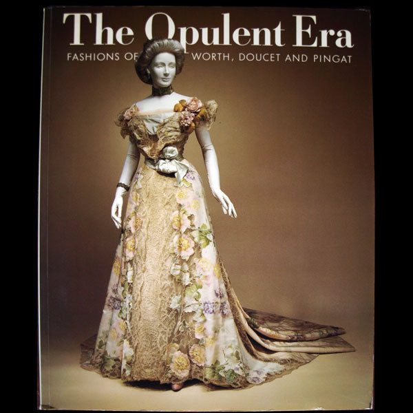 The Opulent Era: fashions of Worth, Doucet and Pingat (1989)